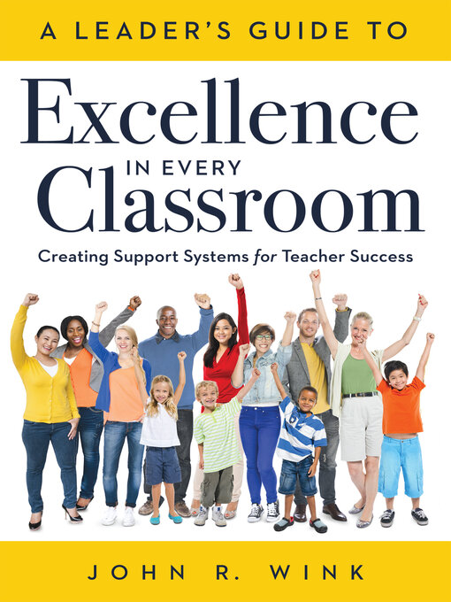 Title details for A Leader's Guide to Excellence in Every Classroom by John R. Wink - Available